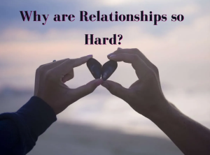 Relationships So Hard